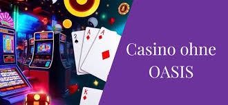 Casino Online ohne Oasis Der Neue Trend im Online-Gaming